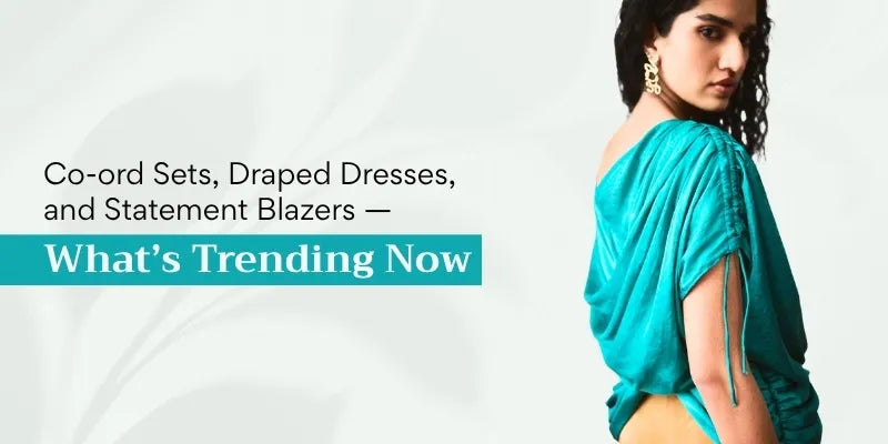 Co-ord Sets, Draped Dresses, and Statement Blazers—What’s Trending Now