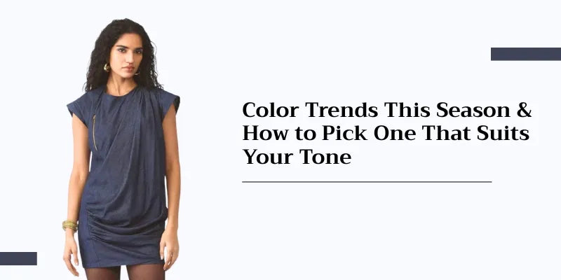 Color Trends This Season & How to Pick One That Suits Your Tone