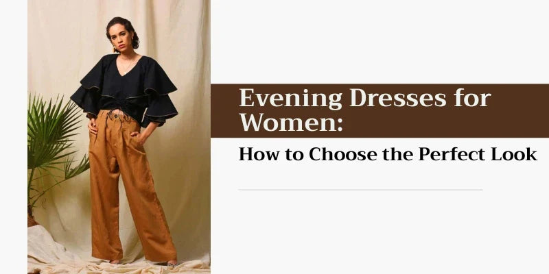 Evening Dresses for Women: How to Choose the Perfect Look