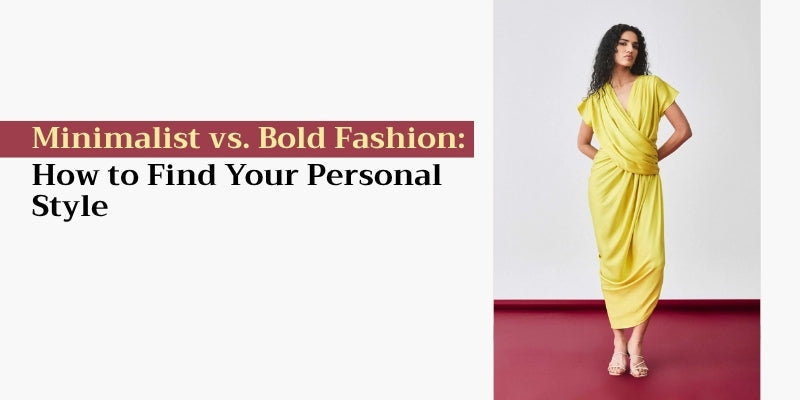 Minimalist vs. Bold Fashion: How to Find Your Personal Style