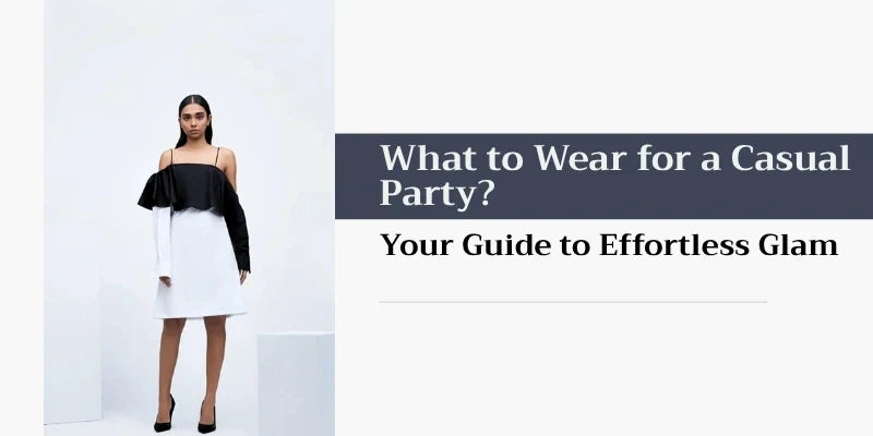 What to Wear for a Casual Party? Your Guide to Effortless Glam